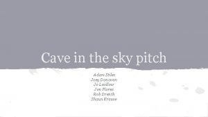 Cave in the sky pitch Adam Stiles Joey