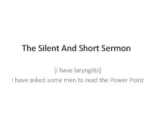 The Silent And Short Sermon I have laryngitis