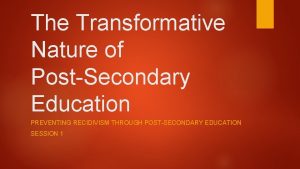 The Transformative Nature of PostSecondary Education PREVENTING RECIDIVISM