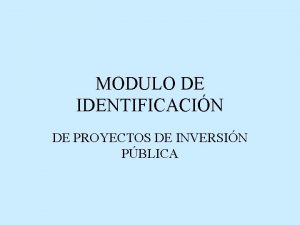 MODULO DE IDENTIFICACIN DE PROYECTOS DE INVERSIN PBLICA