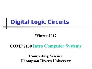 Digital Logic Circuits Winter 2012 COMP 2130 Intro