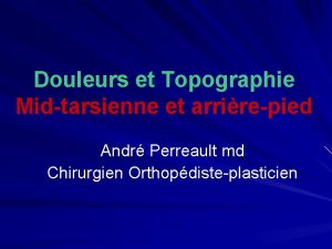 Douleurs et Topographie Midtarsienne et arrirepied Andr Perreault