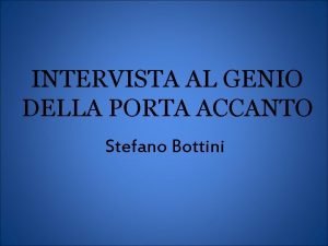 INTERVISTA AL GENIO DELLA PORTA ACCANTO Stefano Bottini