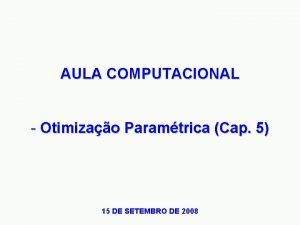 AULA COMPUTACIONAL Otimizao Paramtrica Cap 5 15 DE