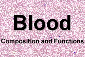 Blood Composition and Functions Composition of Blood 55