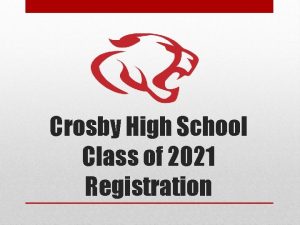 Crosby High School Class of 2021 Registration Principal