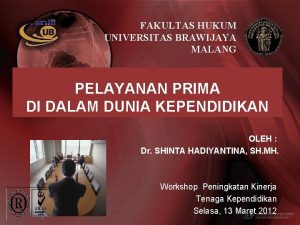 FAKULTAS HUKUM UNIVERSITAS BRAWIJAYA MALANG PELAYANAN PRIMA DI