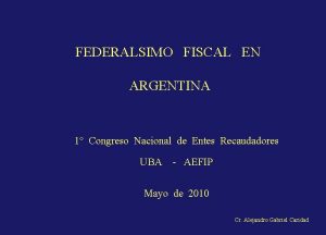 FEDERALSIMO FISCAL EN ARGENTINA 1 Congreso Nacional de