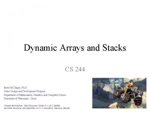 Dynamic Arrays and Stacks CS 244 Brent M