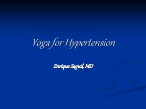 Yoga for Hypertension Enrique Saguil MD Hypertension high