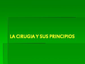 LA CIRUGIA Y SUS PRINCIPIOS CIRUGIA Estrategia medica