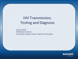 HIV Transmission Testing and Diagnosis Janey Sewell HIV