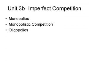 Unit 3 b Imperfect Competition Monopolies Monopolistic Competition