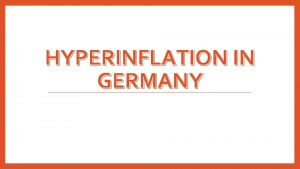 HYPERINFLATION IN GERMANY Background After WWI many new