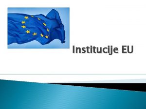 Institucije EU Evropski parlament Poslance izvolijo dravljani EU