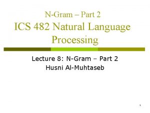 NGram Part 2 ICS 482 Natural Language Processing