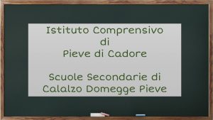 Istituto Comprensivo di Pieve di Cadore Scuole Secondarie