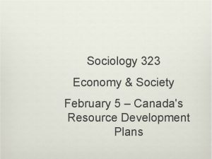 Sociology 323 Economy Society February 5 Canadas Resource