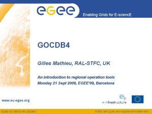 Enabling Grids for Escienc E GOCDB 4 Gilles