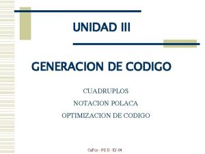 UNIDAD III GENERACION DE CODIGO CUADRUPLOS NOTACION POLACA
