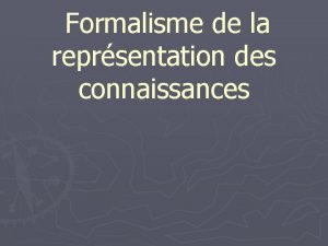 Formalisme de la reprsentation des connaissances I introduction