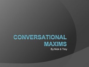 CONVERSATIONAL MAXIMS By Nick Trey Paul Grice Born