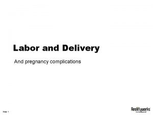 Labor and Delivery And pregnancy complications Slide 1