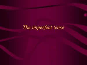 The imperfect tense The Imperfect of Regular ar