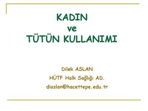 KADIN ve TTN KULLANIMI Dilek ASLAN HTF Halk