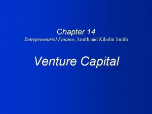 Chapter 14 Entrepreneurial Finance Smith and Kiholm Smith