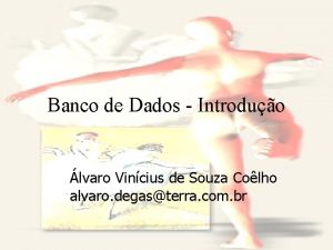 Banco de Dados Introduo lvaro Vincius de Souza