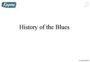 History of the Blues Copyright Kapow 2017 Dynamics