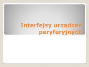 Interfejsy urzdze peryferyjnych Port szeregowy ang Serial Port Interfejsy urzdze peryferyjnych Port szeregowy ang Serial Port
