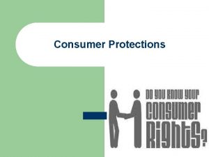 Consumer Protections Consumer Movement l A movement by