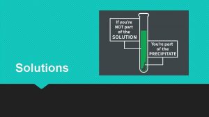 Solutions Mixtures Mixture a substance made by mixing