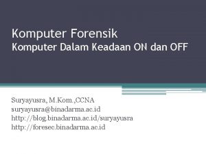 Komputer Forensik Komputer Dalam Keadaan ON dan OFF