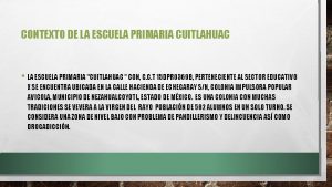 CONTEXTO DE LA ESCUELA PRIMARIA CUITLAHUAC LA ESCUELA