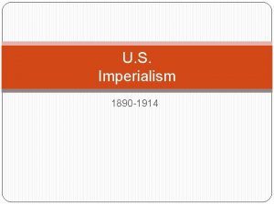 U S Imperialism 1890 1914 Imperialism When a