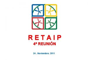 RETAIP 4 REUNIN 24 Noviembre 2011 RESUMEN 41