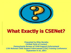 What Exactly is CSENet Presented by Mike Noreika