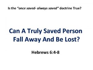 Is the once saved always saved doctrine True