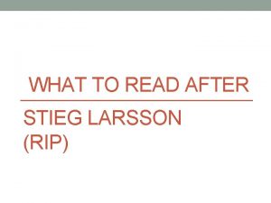 WHAT TO READ AFTER STIEG LARSSON RIP Or