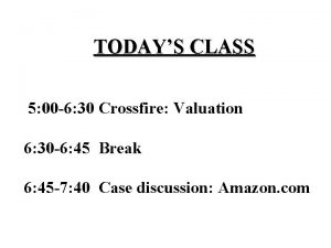 TODAYS CLASS 5 00 6 30 Crossfire Valuation