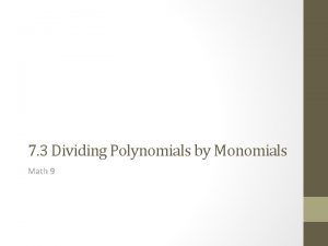 7 3 Dividing Polynomials by Monomials Math 9