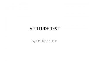 APTITUDE TEST By Dr Neha Jain Why do