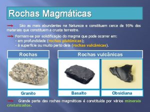 Rochas Magmticas So as mais abundantes na Natureza