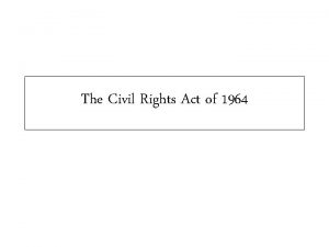 The Civil Rights Act of 1964 In 1963