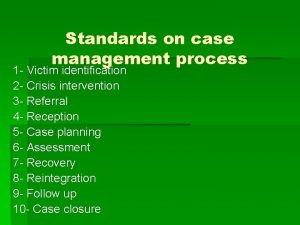 Standards on case management process 1 Victim identification