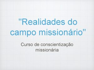 Realidades do campo missionrio Curso de conscientizao missionria