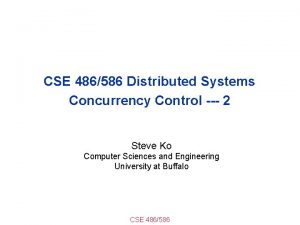 CSE 486586 Distributed Systems Concurrency Control 2 Steve